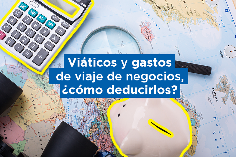 Viáticos y gastos de viaje de negocios, ¿cuáles son deducibles?