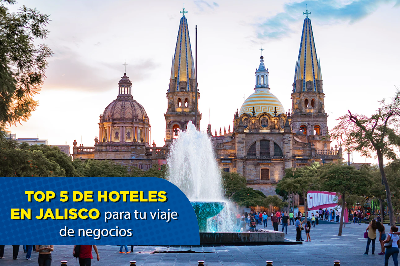 Top 5 de hoteles en Jalisco para tu viaje de negocios