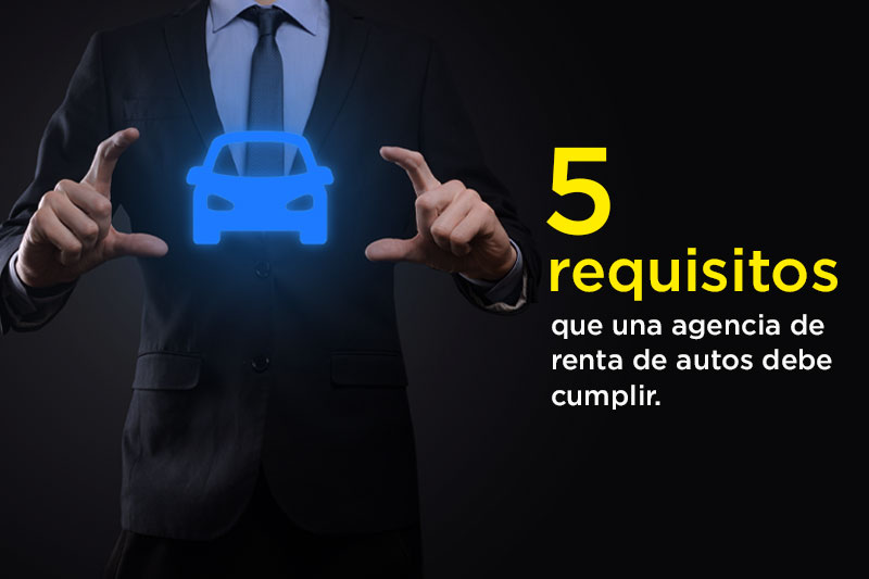 5 requisitos que una agencia de renta de autos ejecutivos debe cumplir