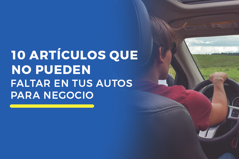 10 artículos que no pueden faltar en tus autos para negocio