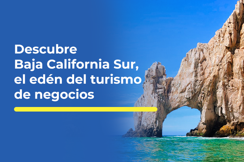 Descubre Baja California Sur – turismo de negocios
