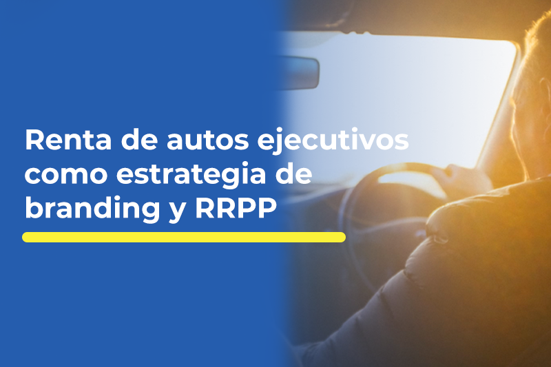 Renta de autos ejecutivos como estrategia de branding y RRPP