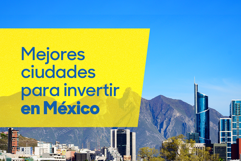 Mejores ciudades para invertir en México este 2023