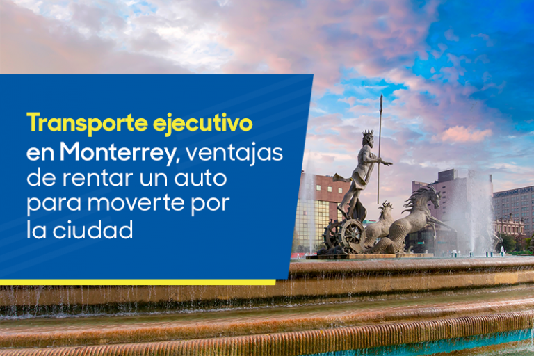 Transporte ejecutivo en Monterrey, ventajas de rentar un auto